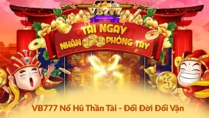Cách tham gia nổ hũ Thần Tài VB777 đơn giản cho tân cược thủ