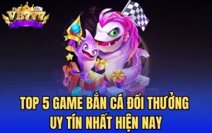Tổng hợp top 5 game bắn cá đổi thưởng uy tín nhất hiện nay